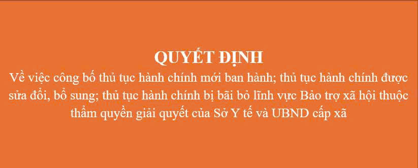 Quyết định Về việc công bố thủ tục hành chính mới ban hành; thủ tục hành chính được sửa đổi, bổ sung; thủ tục hành chính bị bãi bỏ lĩnh vực Bảo trợ xã hội thuộc thẩm quyền giải quyết của Sở Y tế và UBND cấp xã